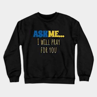 Ask Me... I Will Pray For You Crewneck Sweatshirt